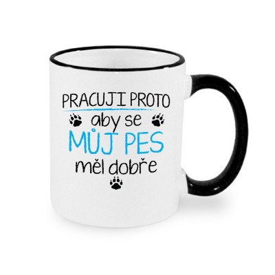 hrnek Pracuji proto aby se můj pes měl dobře